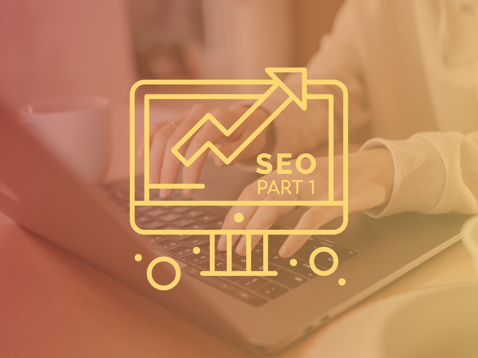 A person types on a laptop keyboard, overlaid by a yellow graphic of an upward trend line in a monitor with "SEO Part 1" text, indicating digital marketing.