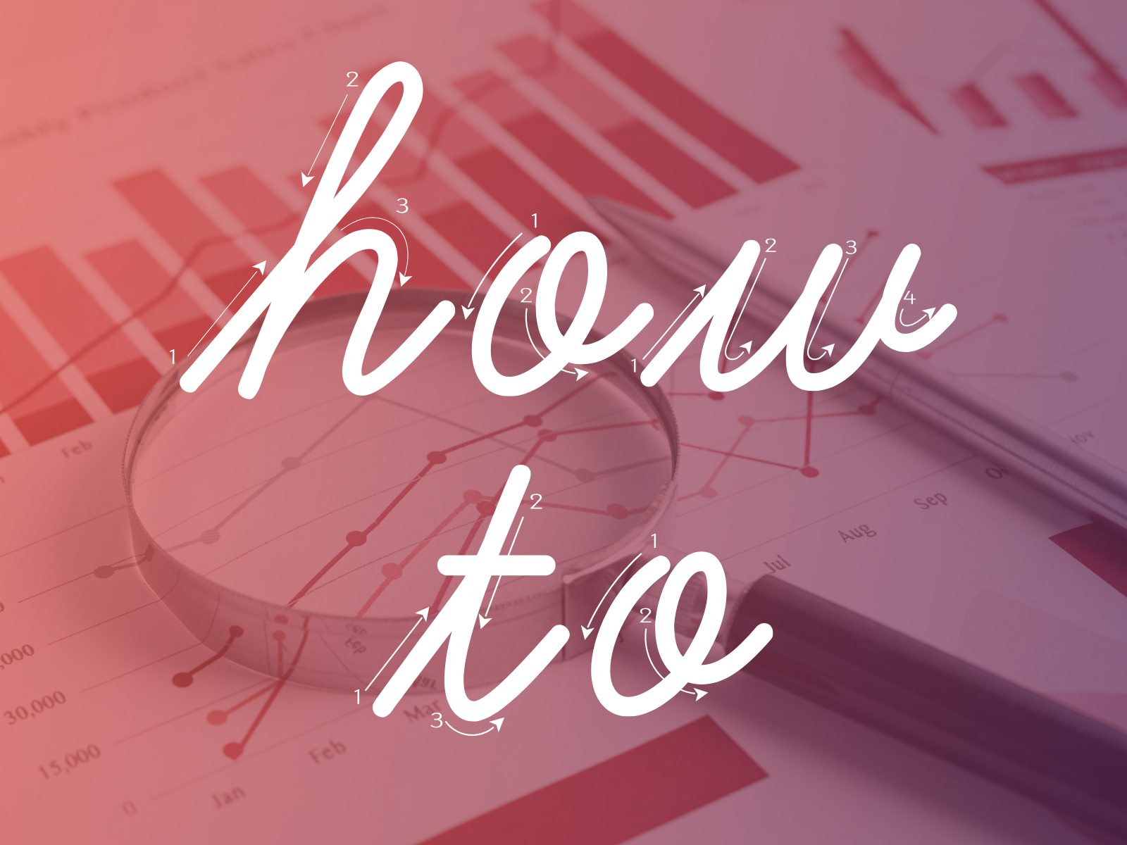A magnifying glass and pen rest on business charts with how to written in white cursive letters across the image.